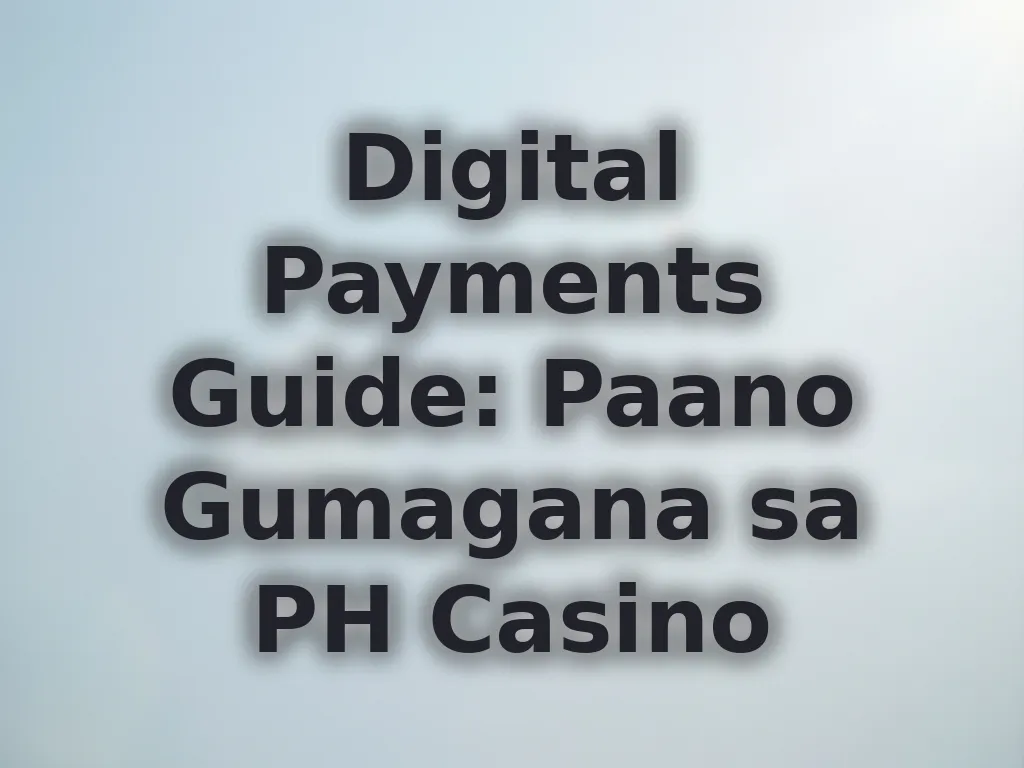 Digital Payments Guide: Paano Gumagana sa PH Casino
